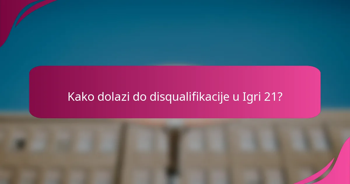 Kako dolazi do disqualifikacije u Igri 21?