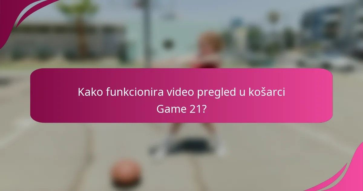 Kako funkcionira video pregled u košarci Game 21?
