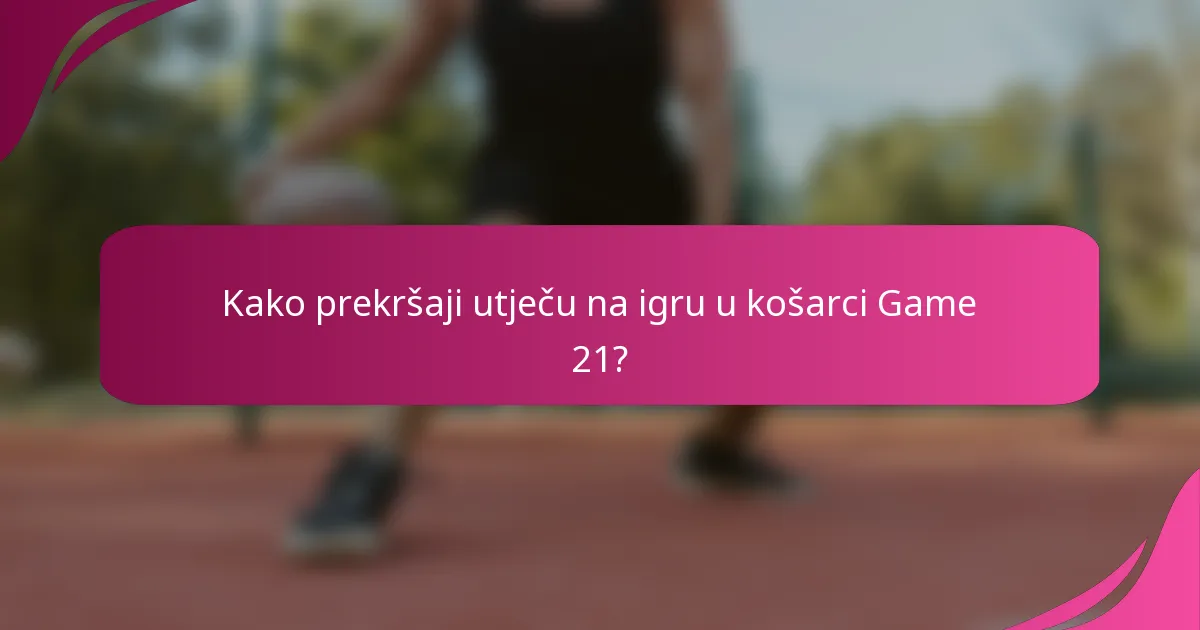 Kako prekršaji utječu na igru u košarci Game 21?