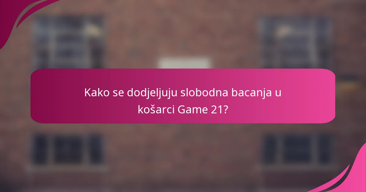 Kako se dodjeljuju slobodna bacanja u košarci Game 21?