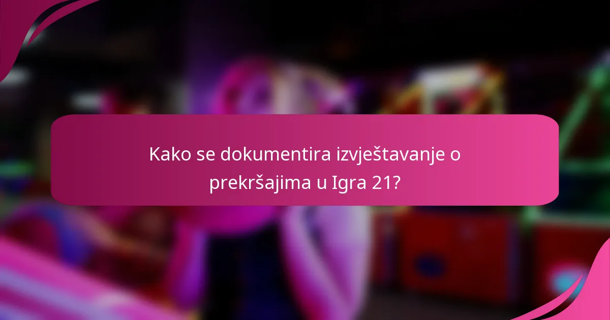 Kako se dokumentira izvještavanje o prekršajima u Igra 21?