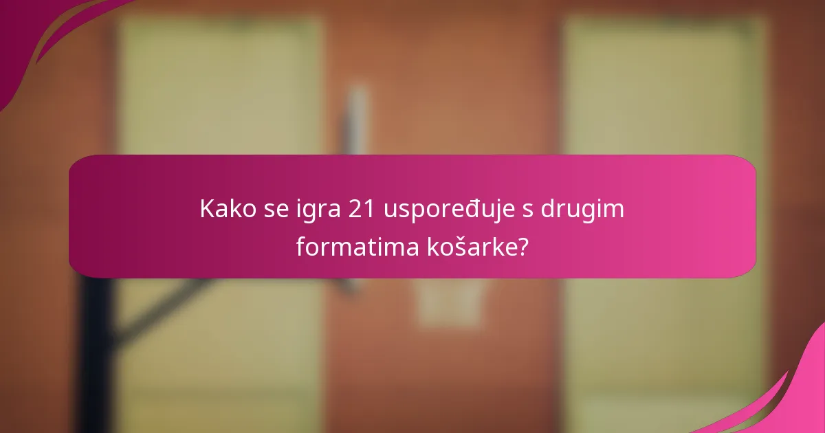 Kako se igra 21 uspoređuje s drugim formatima košarke?