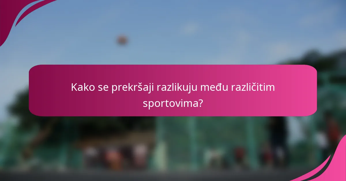 Kako se prekršaji razlikuju među različitim sportovima?