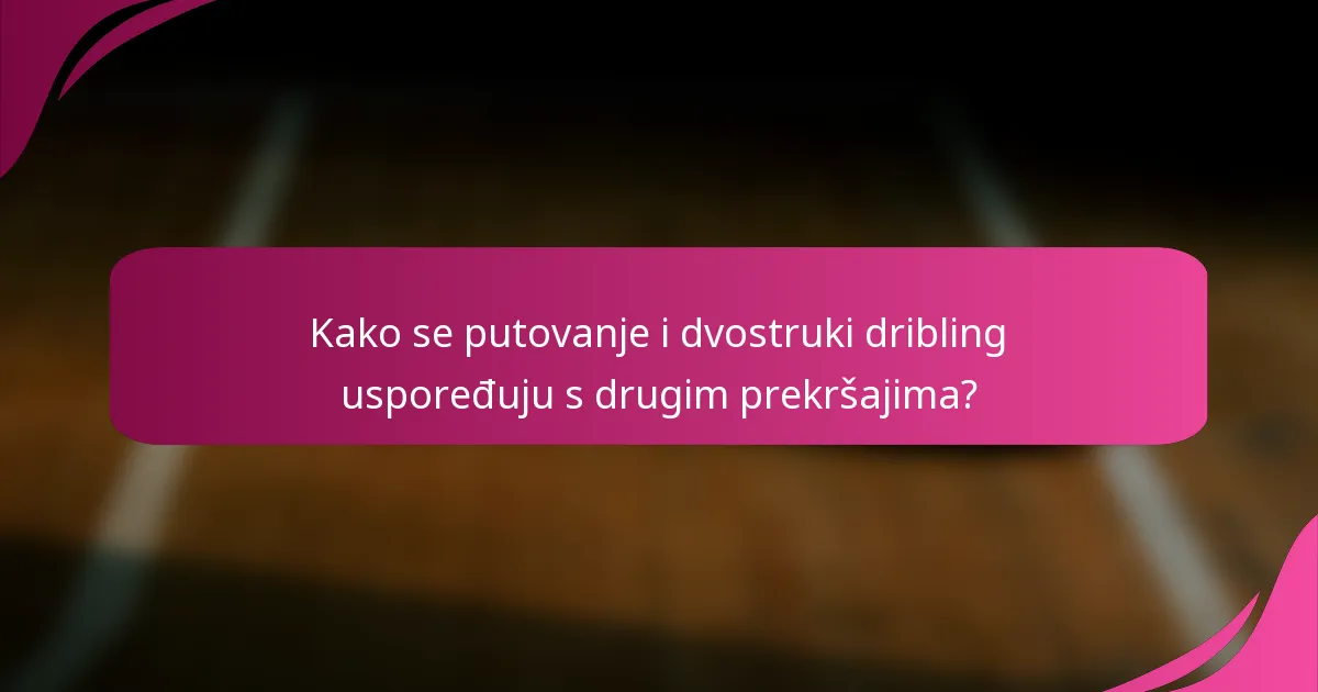 Kako se putovanje i dvostruki dribling uspoređuju s drugim prekršajima?