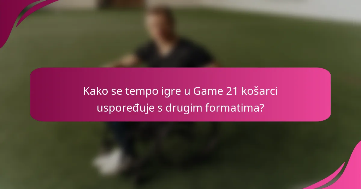 Kako se tempo igre u Game 21 košarci uspoređuje s drugim formatima?
