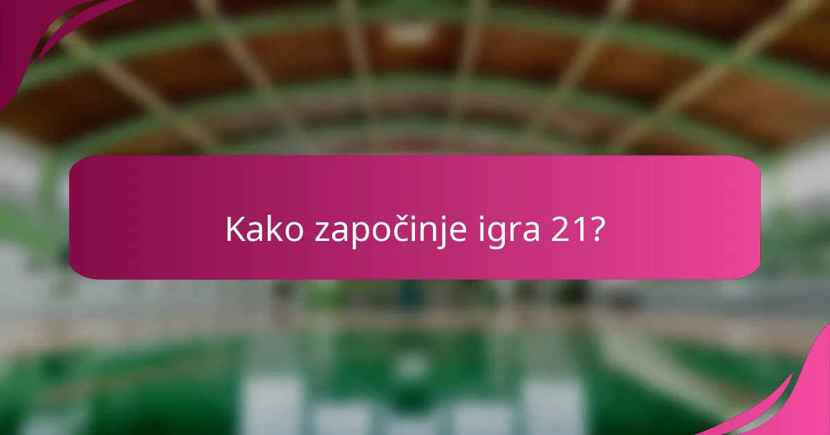 Kako započinje igra 21?