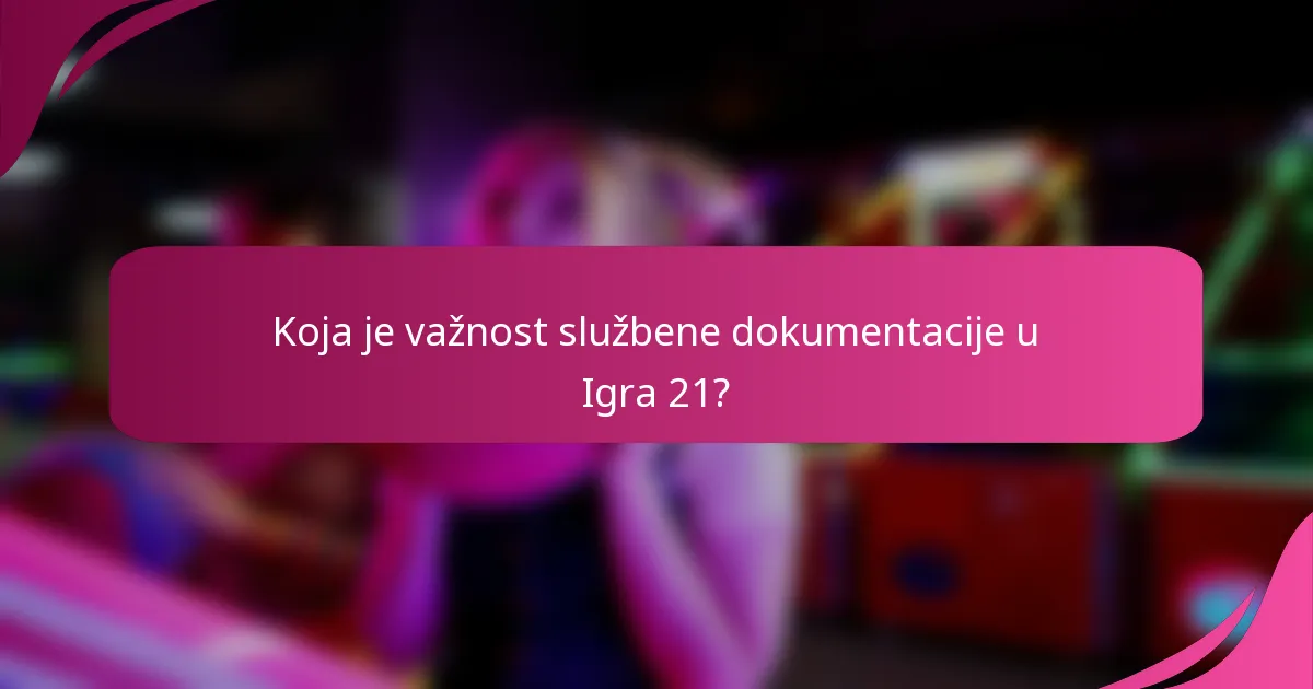 Koja je važnost službene dokumentacije u Igra 21?