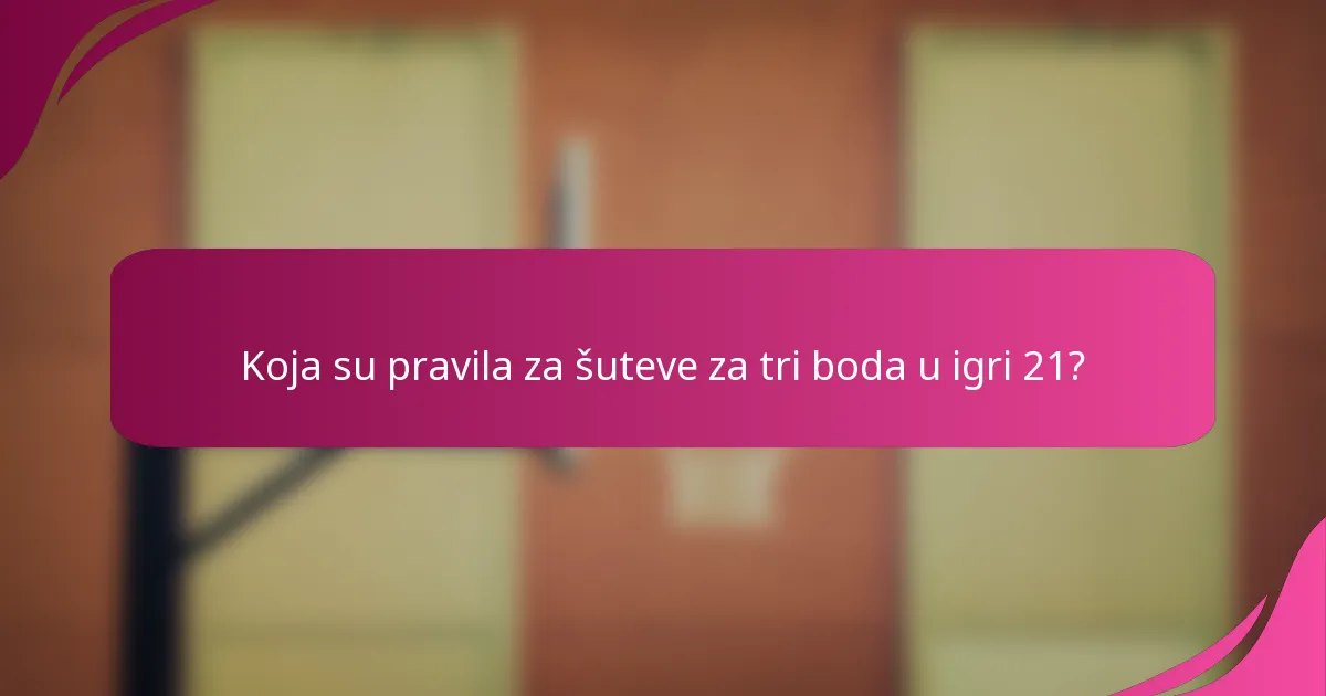 Koja su pravila za šuteve za tri boda u igri 21?