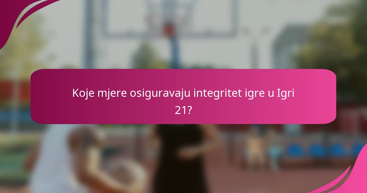 Koje mjere osiguravaju integritet igre u Igri 21?