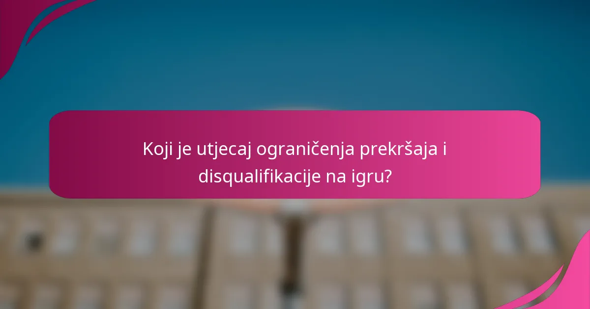 Koji je utjecaj ograničenja prekršaja i disqualifikacije na igru?