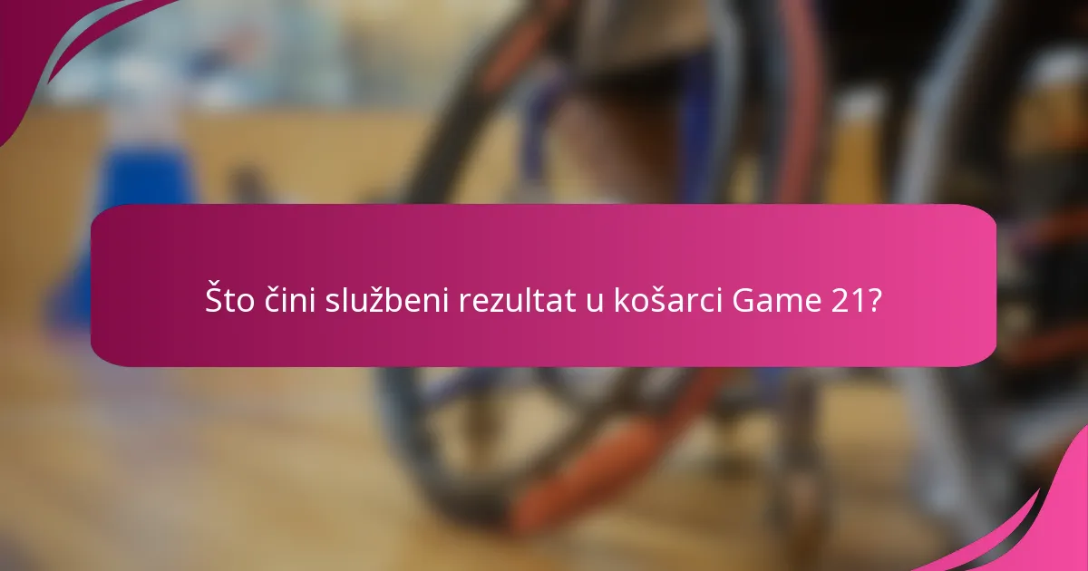 Što čini službeni rezultat u košarci Game 21?