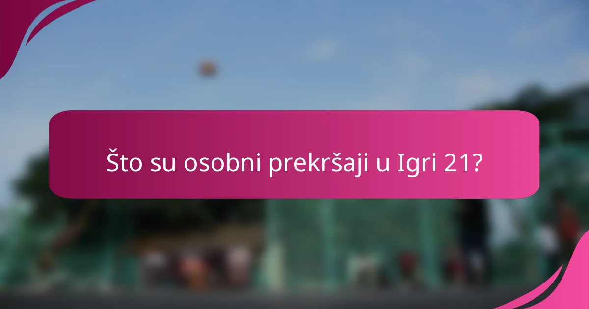 Što su osobni prekršaji u Igri 21?