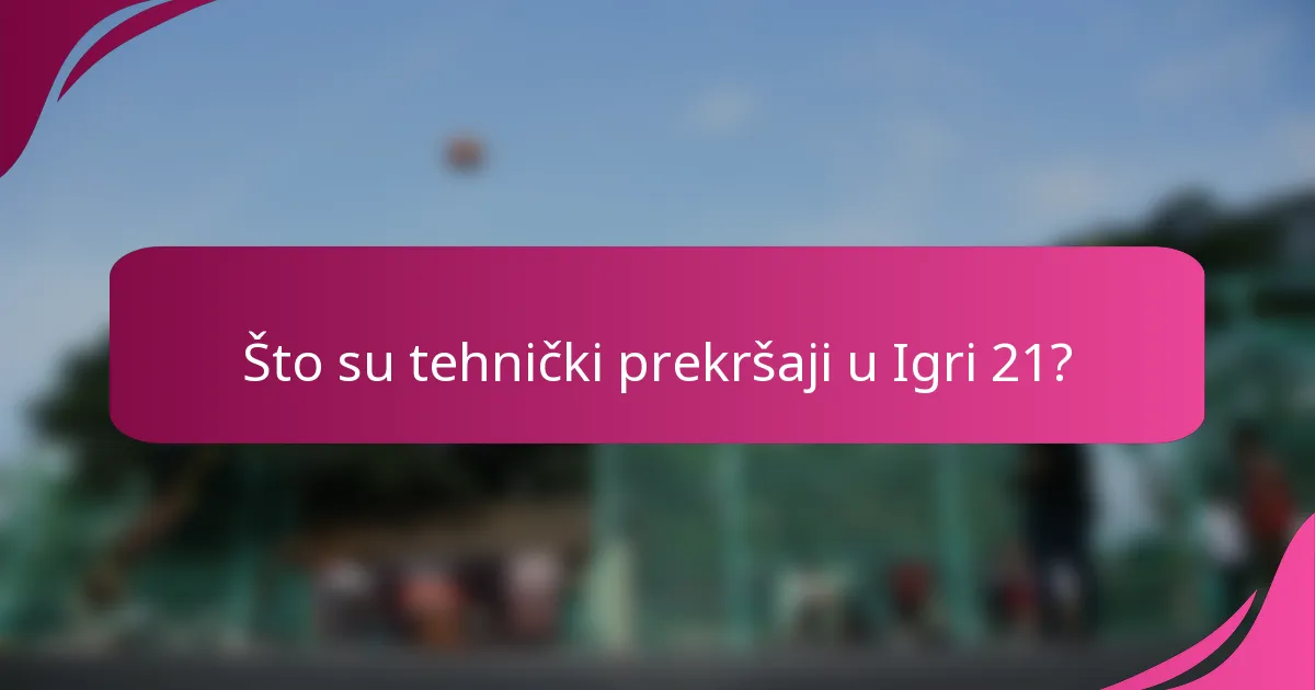 Što su tehnički prekršaji u Igri 21?